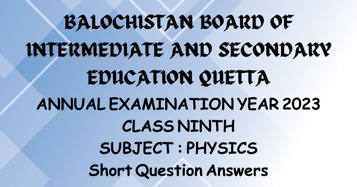 Class 9 Physics Notes Past Paper year 2023 bbise quetta