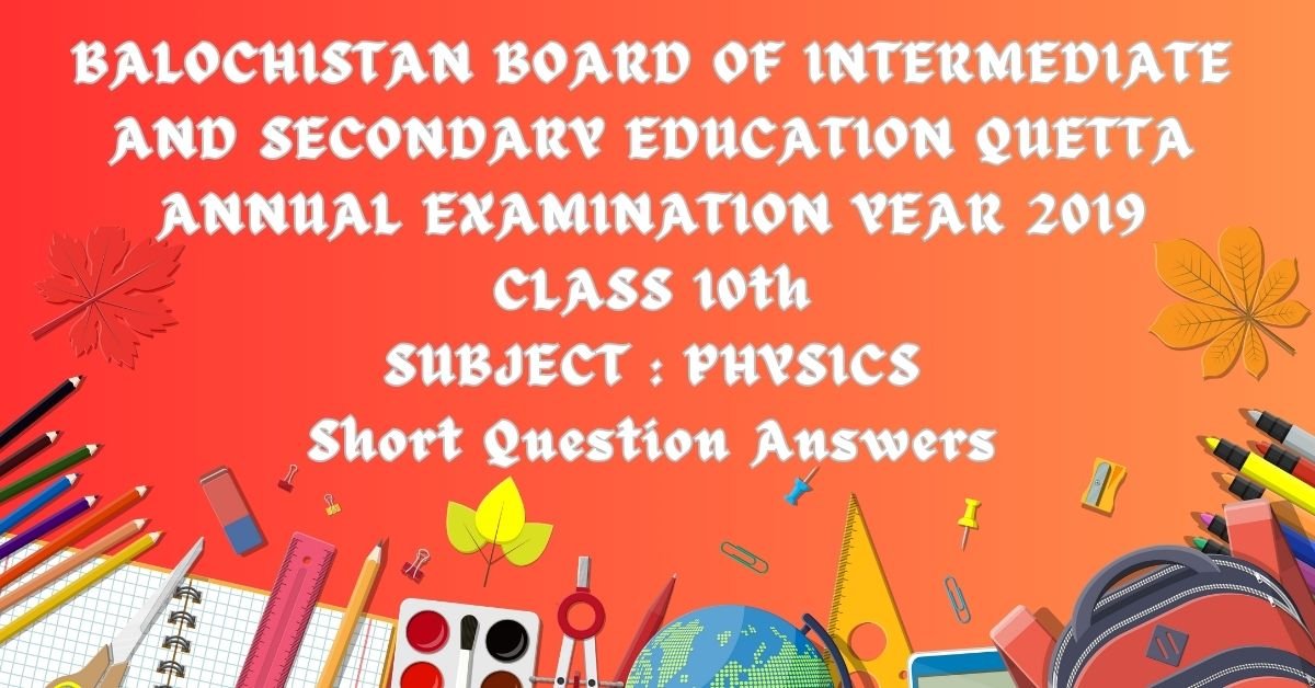 Class 10 Physics Notes Past Paper year 2019 bbise quetta